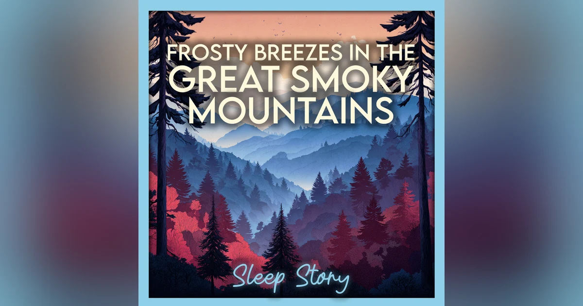 Frosty Pines & Misty Valleys: A Cozy Great Smoky Mountains Sleep Story for Deep Rest