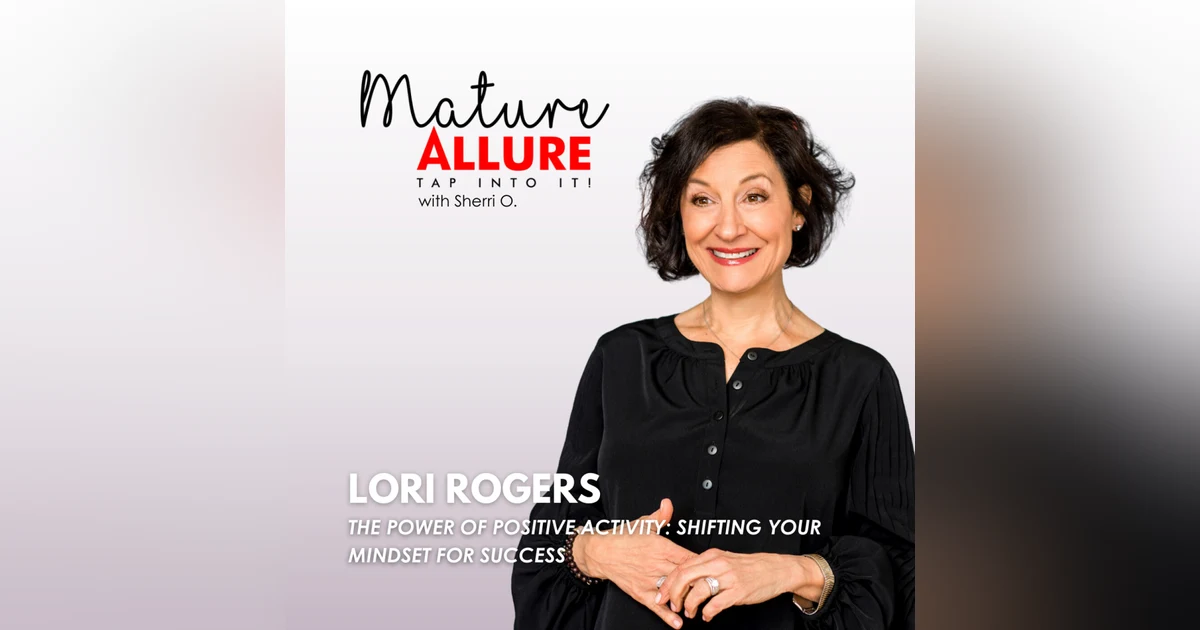 Lori Rogers – The Power of Positive Activity: Shifting Your Mindset for Success