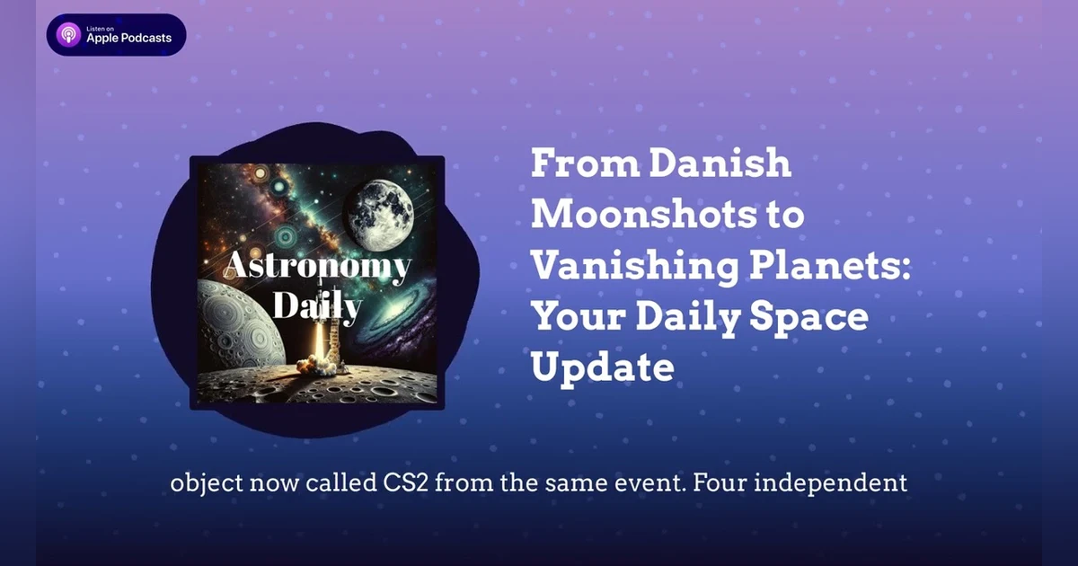 From Danish Moonshots to Vanishing Planets: Your Daily Space Update