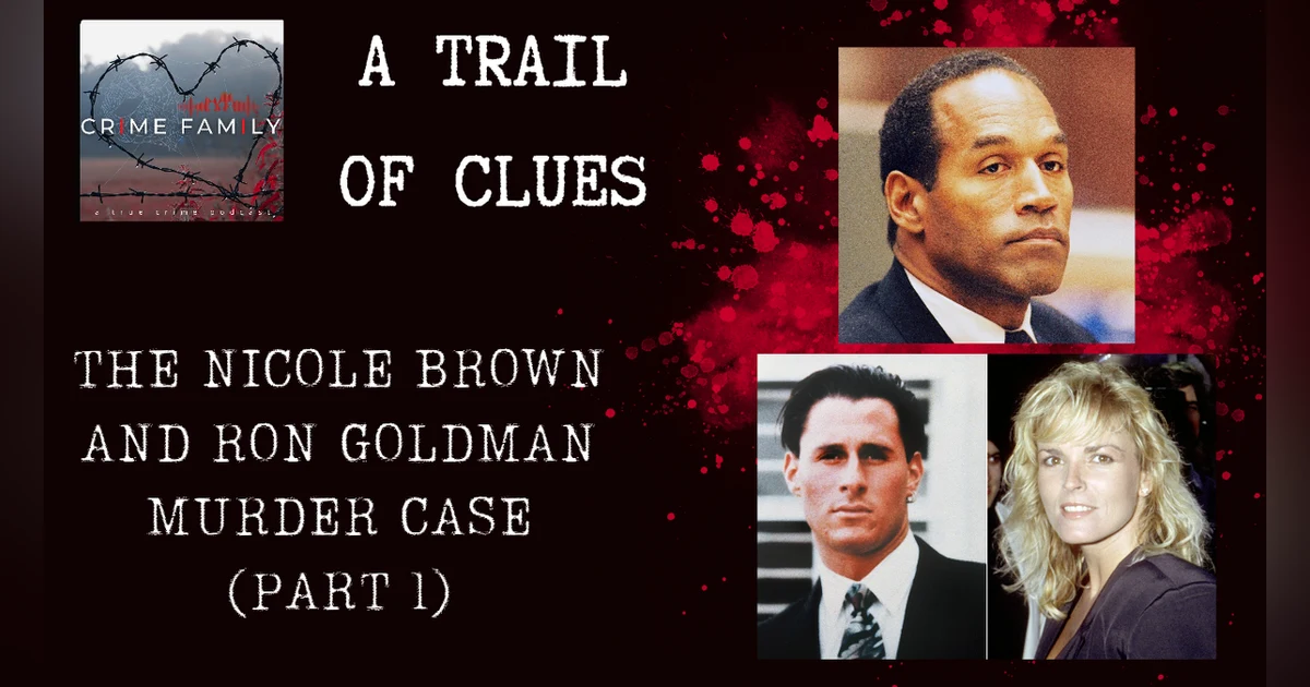 A TRAIL OF CLUES: THE NICOLE BROWN AND RON GOLDMAN MURDER CASE (PART 1)