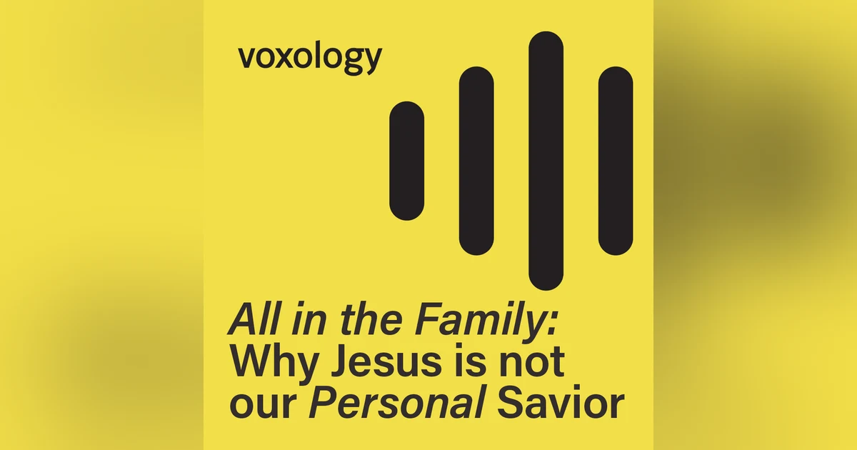 All in the Family: Why Jesus is Not our Personal Savior