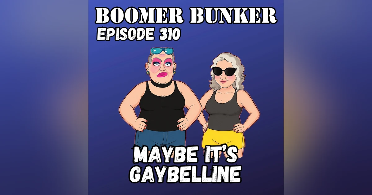 Maybe it's Gaybelline | Episode 310