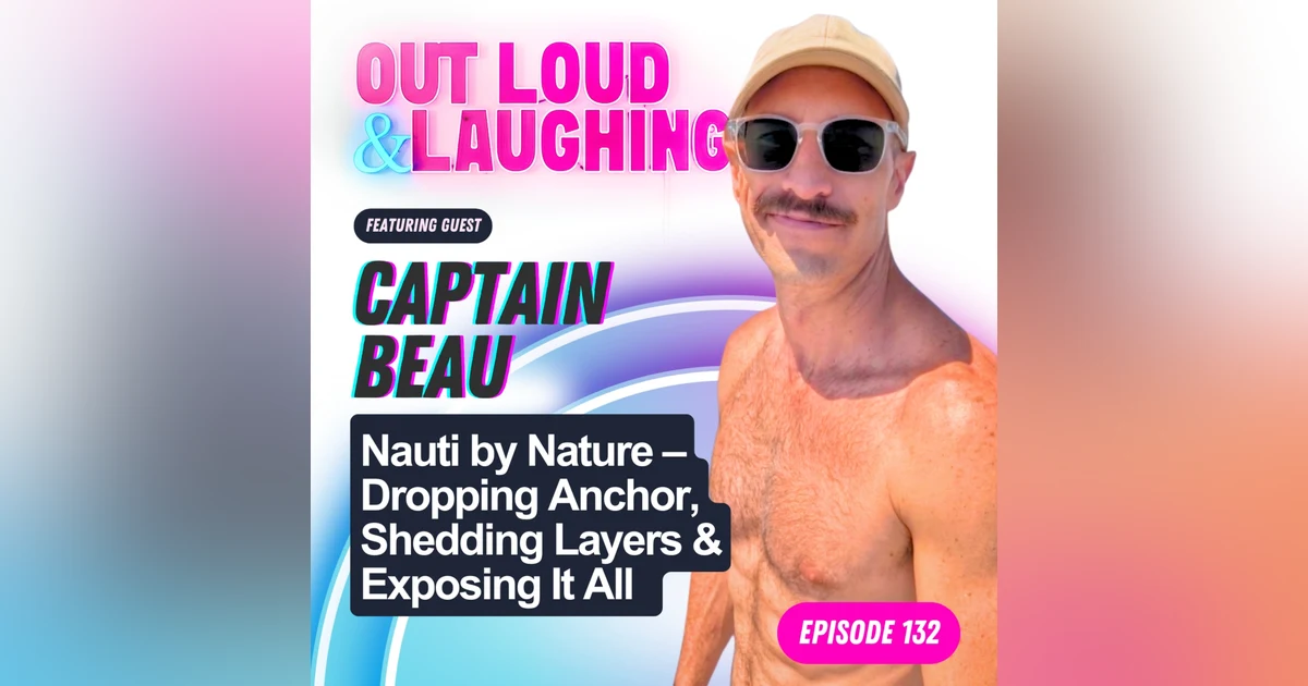Nauti by Nature – Dropping Anchor, Shedding Layers & Exposing It All  with Captain Beau