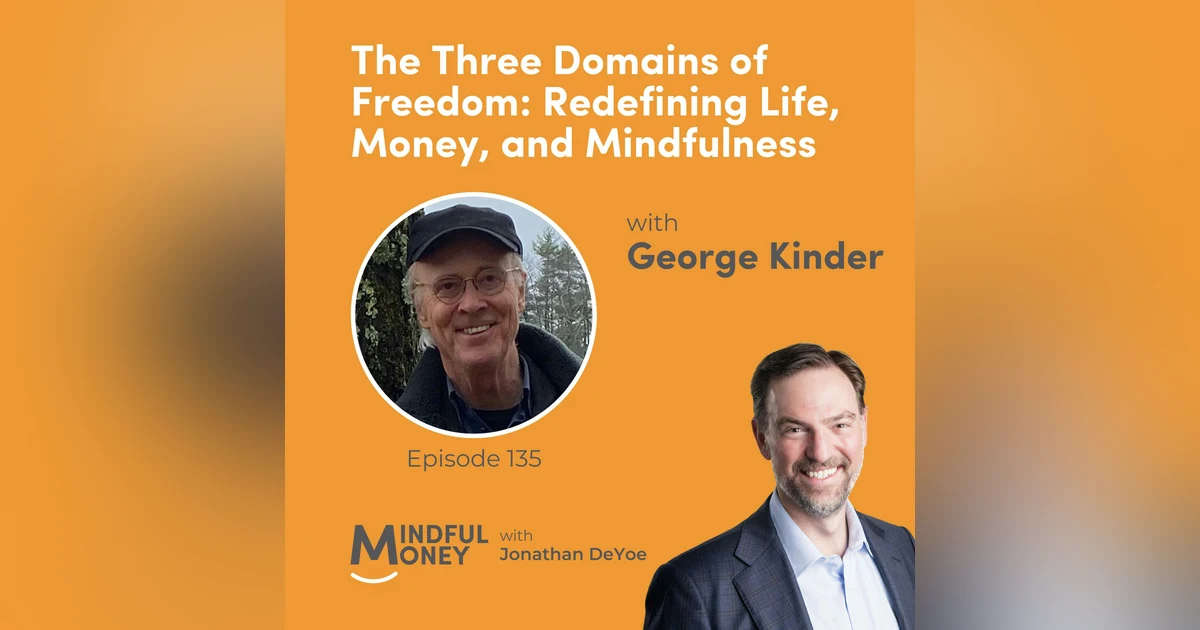 George Kinder — The Three Domains of Freedom: Redefining Life, Money, and Mindfulness with George Kinder