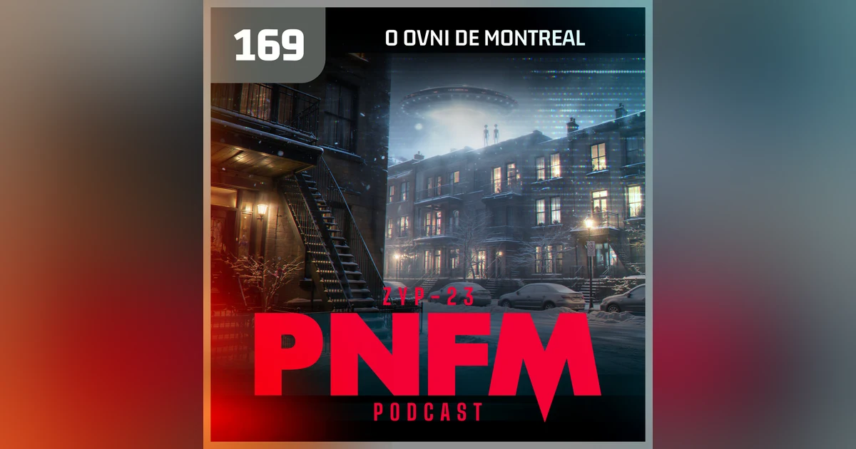 PNFM - EP169 - O OVNI de Montreal