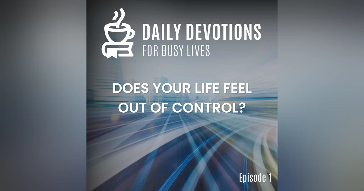 Does Your Life Feel Out of Control?