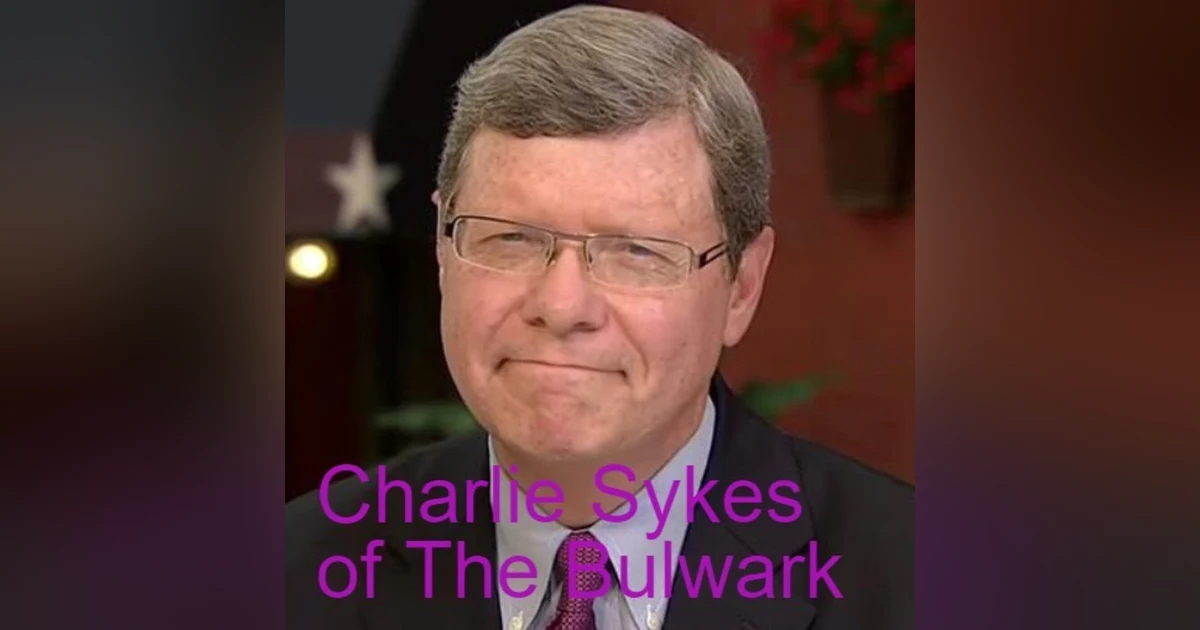 Charlie Sykes, editor-in-chief of The Bulwark, disavows rampant dumbforkery