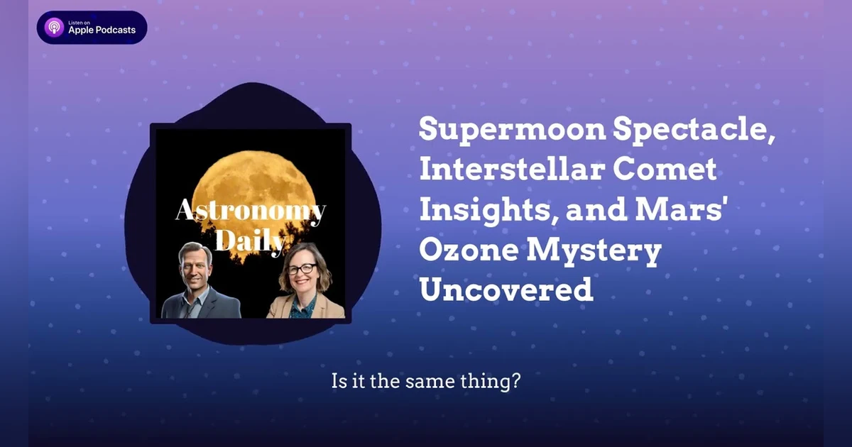 Supermoon Spectacle, Interstellar Comet Insights, and Mars’ Ozone Mystery Uncovered