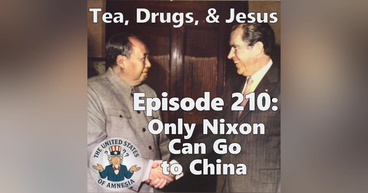 210: Tea, Drugs, and Jesus - Only Nixon Can Go to China