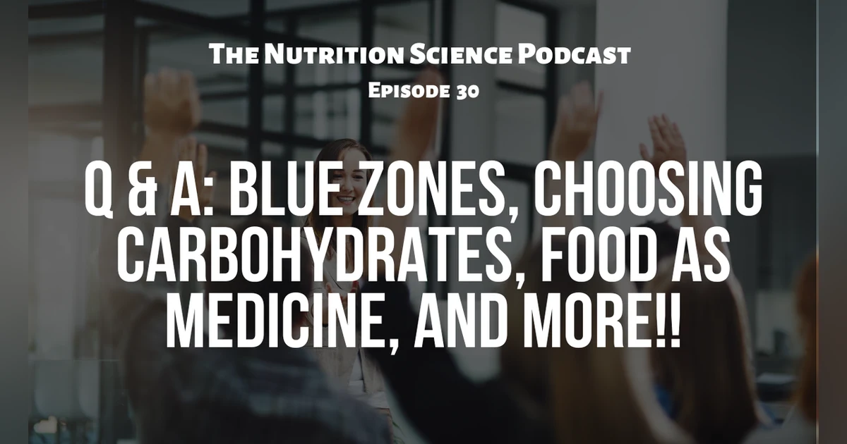 Q & A: Blue Zones, Choosing Carbohydrates, Food As Medicine, and More!!