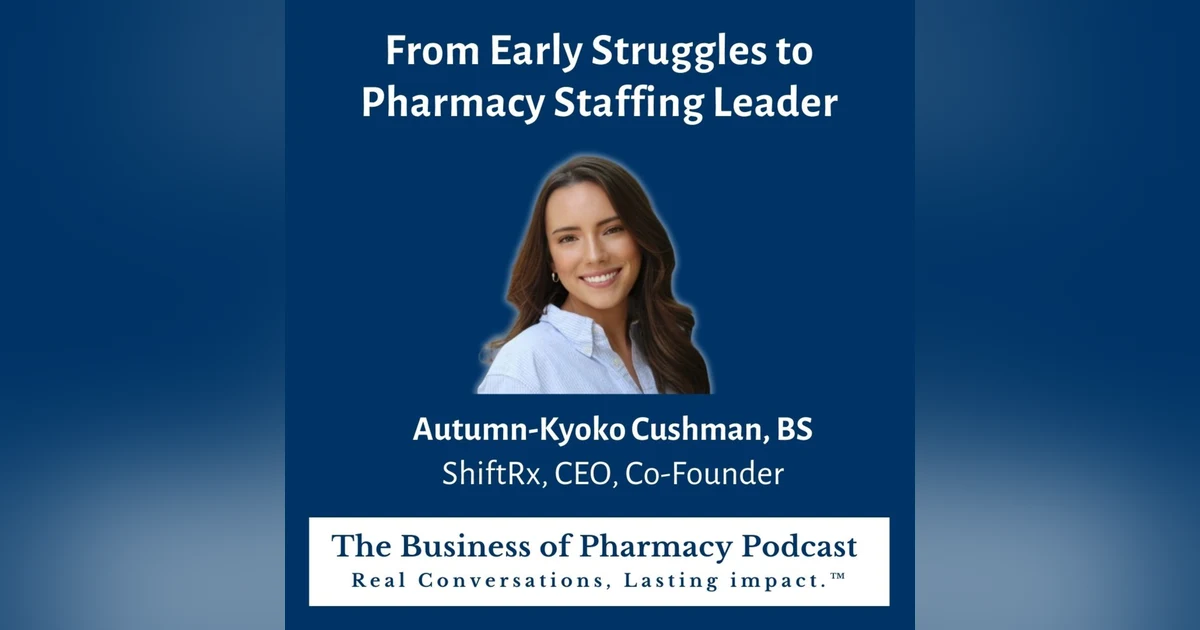From Early Struggles to Pharmacy Staffing Leader | Autumn-Kyoko Cushman, BS ShiftRx, CEO, Co-Founder