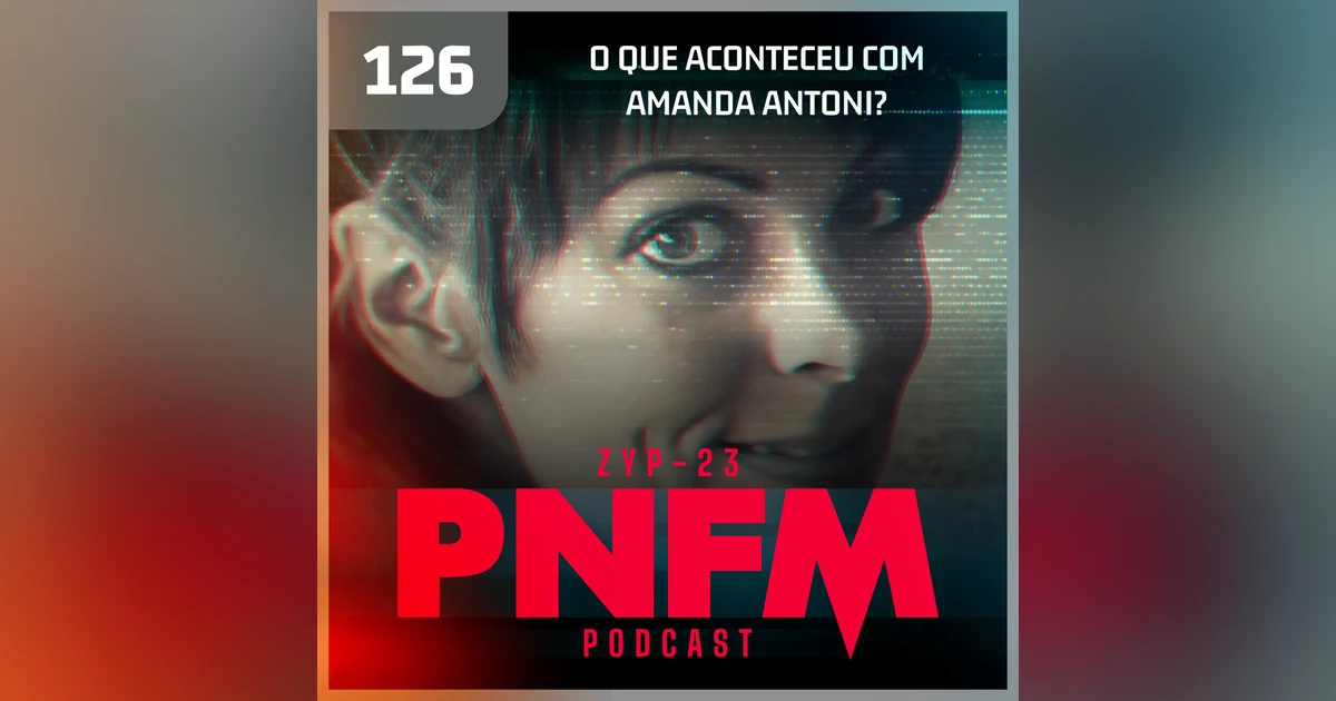 PNFM - EP126 - O que aconteceu com Amanda Antoni