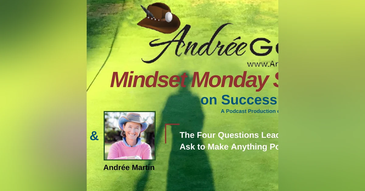 Andrée Martin, Mindset Monday -  The Four Questions Leaders Should Ask to Make Anything Possible