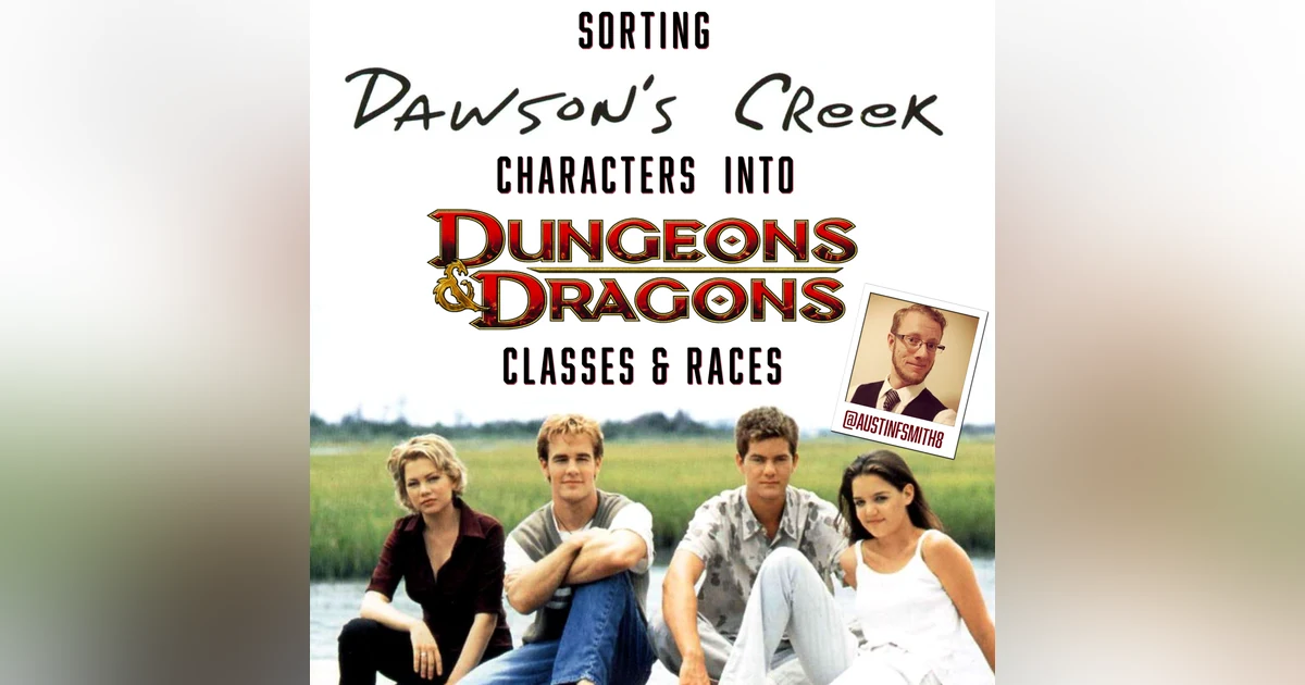 BONUS: Sorting Dawson's Creek characters into D&D races and classes with Austin