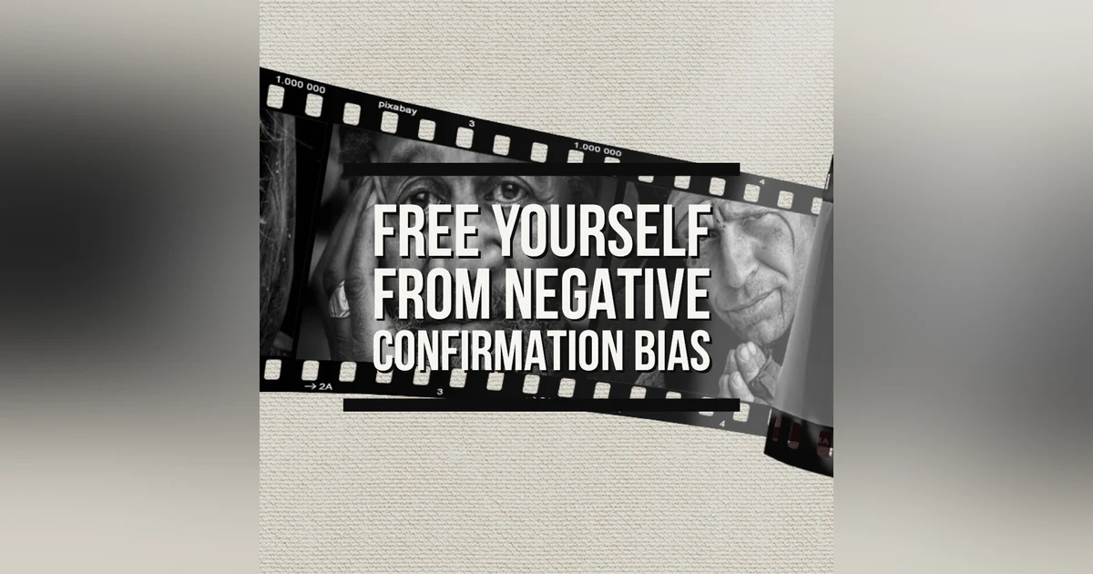 #435 Spotting & Freeing yourself from Negative Confirmation Bias
