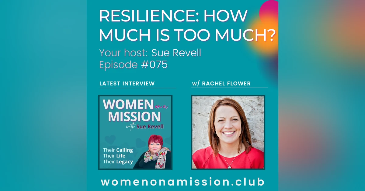 #075: Resilience: How Much Is Too Much? with Rachel Flower