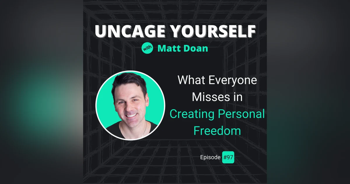 97: What Everyone Misses in Creating Personal Freedom