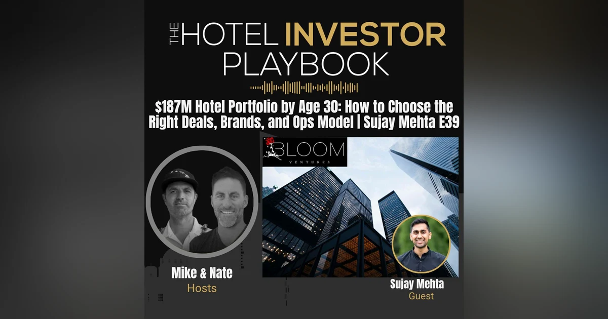 $187M Hotel Portfolio by Age 30: How to Choose the Right Deals, Brands, and Ops Model | Sujay Mehta E39