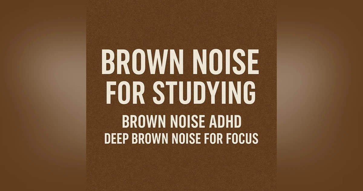 Brown Noise for Studying | Brown Noise ADHD | Deep Brown Noise for Focus