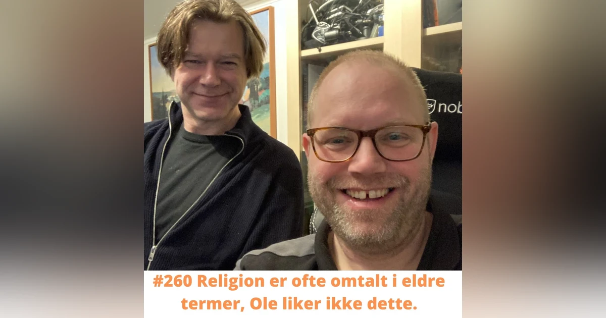 #260 Religion er ofte omtalt i eldre termer, Ole liker ikke dette.