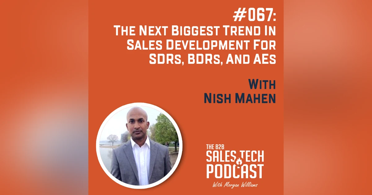 #067: The Next Biggest Trend in Sales Development for SDRs, BDRs, and AEs with Nish Mahen
