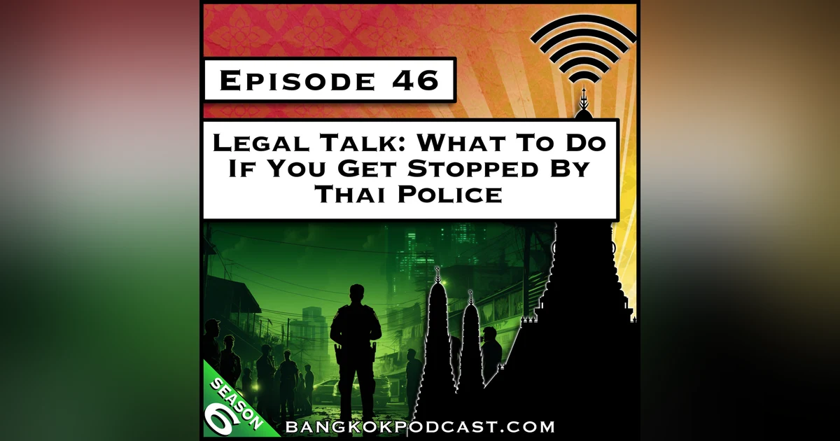 Legal Talk: What to do if You Get Stopped by the Thai Police [S6.E46]