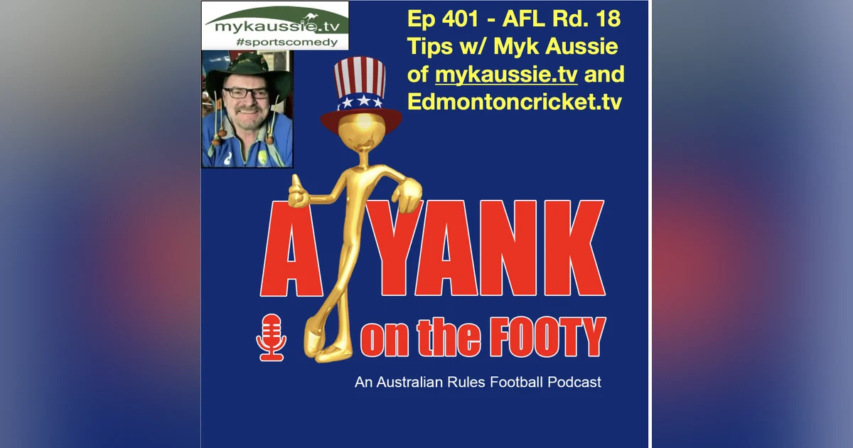 401 - AFL Rd 18 Tips w/ Myk Aussie of mykaussie.tv