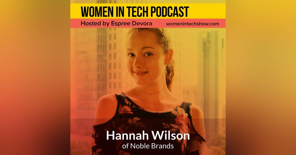 Blast From The Past: Hannah Wilson of Noble Brands, Diving Into The Tech World At A Young Age: Women in Tech Georgia