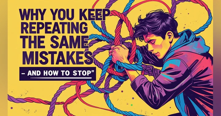 image for Why You Keep Repeating the Same Mistakes — and How to Stop