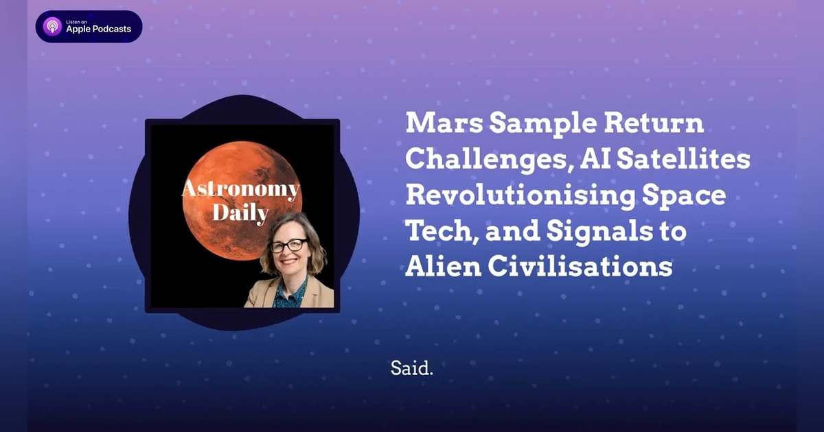 Mars Sample Return Challenges, AI Satellites Revolutionising Space Tech, and Signals to Alien...