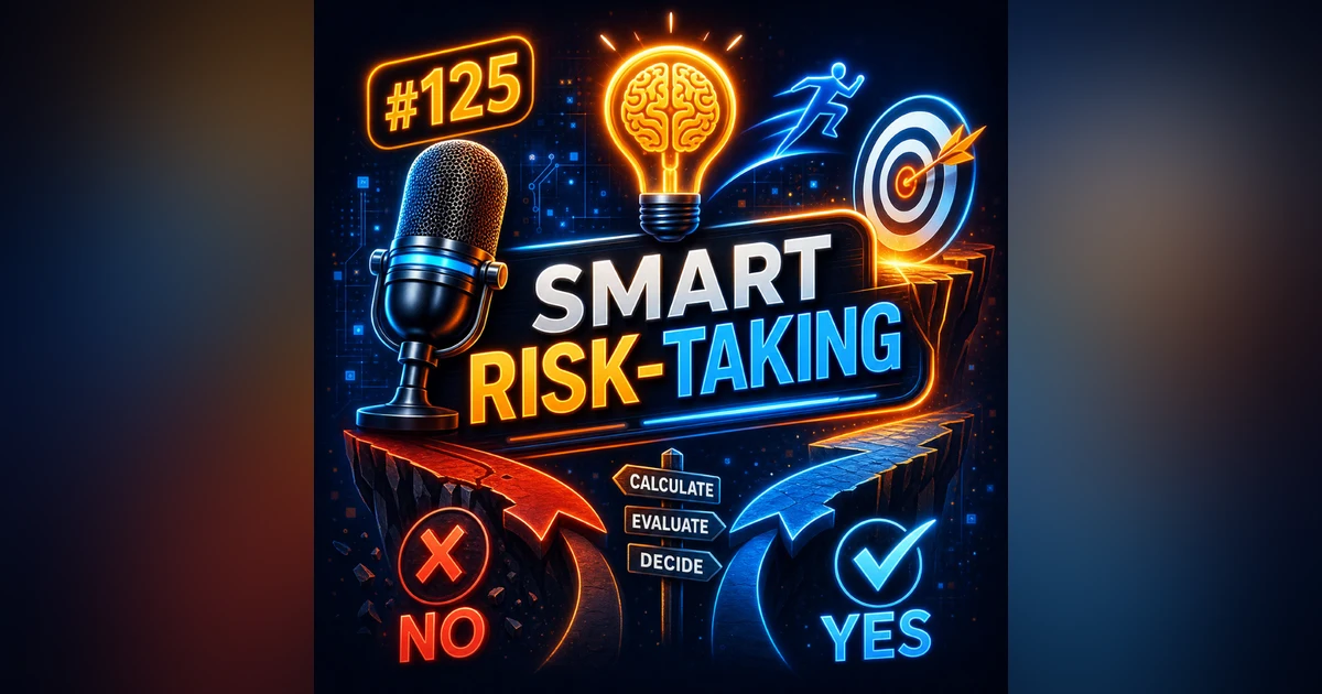 #125 Smart Risk-Taking — Knowing When to Say Yes or No in Business