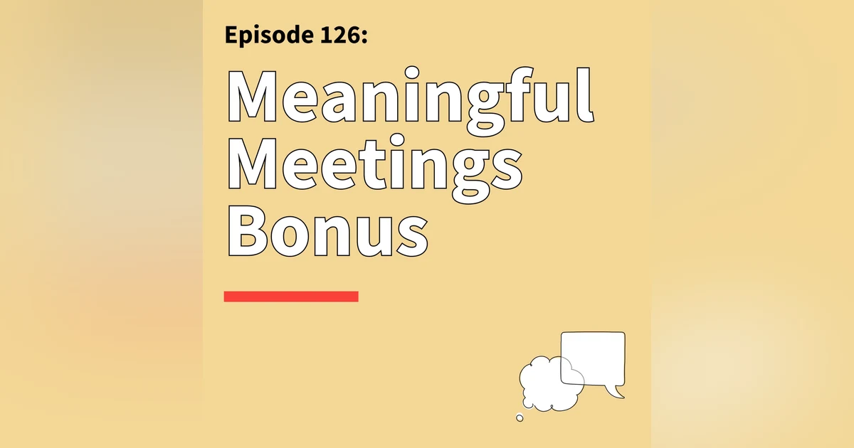 126. BONUS Making Meetings Meaningful: When Face-to-Face Meetings Matter
