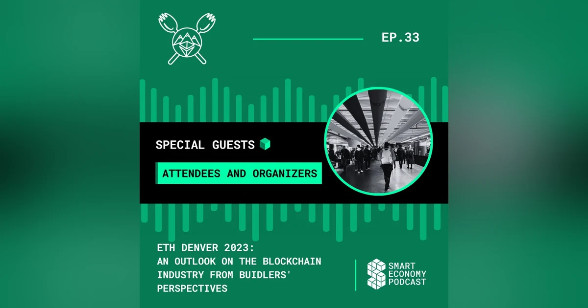 S1E33 - ETH Denver 2023: An Outlook on the Blockchain Industry from BUIDLers’ Perspectives