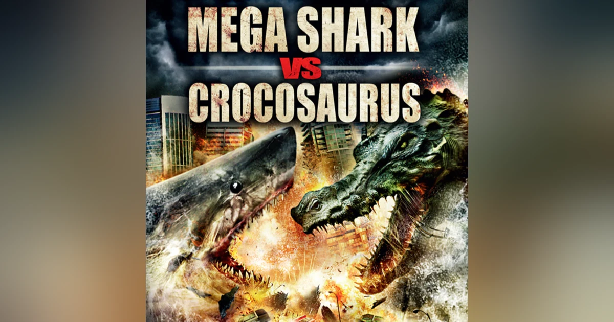 4.21: EPISODE 300! Mega Shark vs. Crocosaurus (2010)
