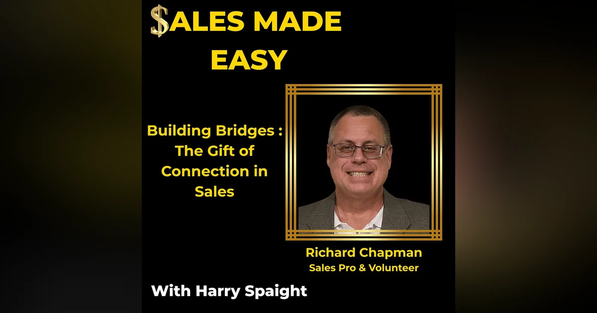 Building Bridges :  The Gift of  Connection in Sales with Richard Chapman