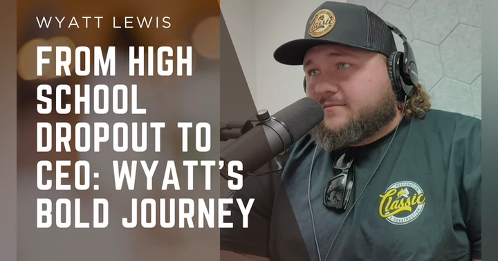 image for From High School Dropout to CEO: Wyatt's Bold Journey