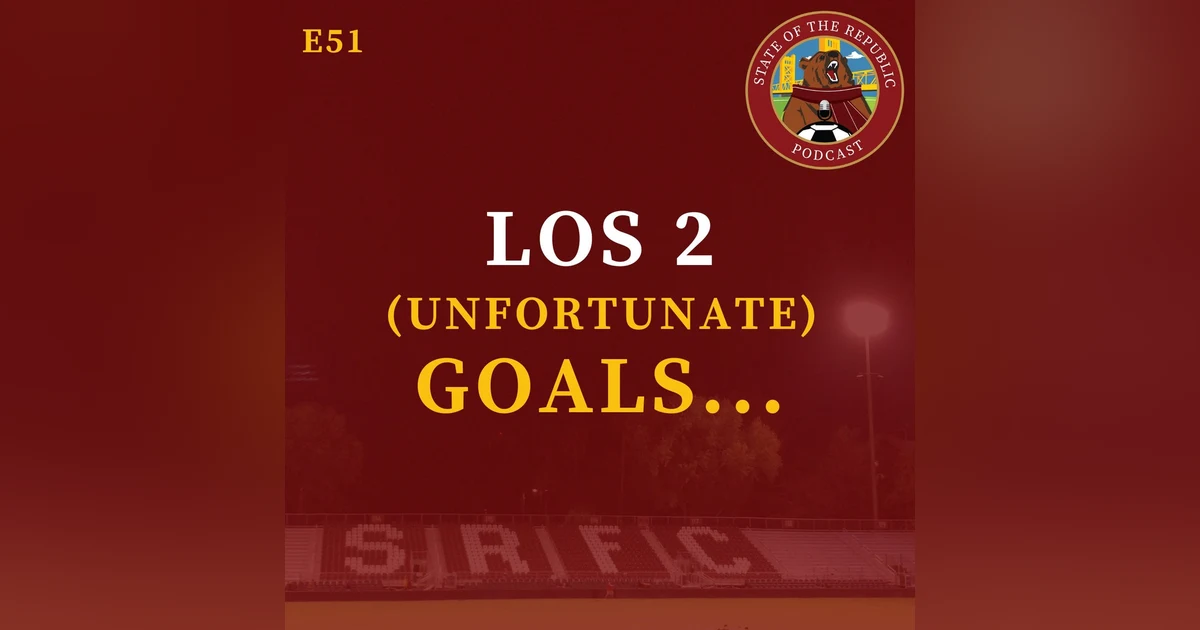 S1E51 - Los Dos (UNFORTUNATE) Goals...