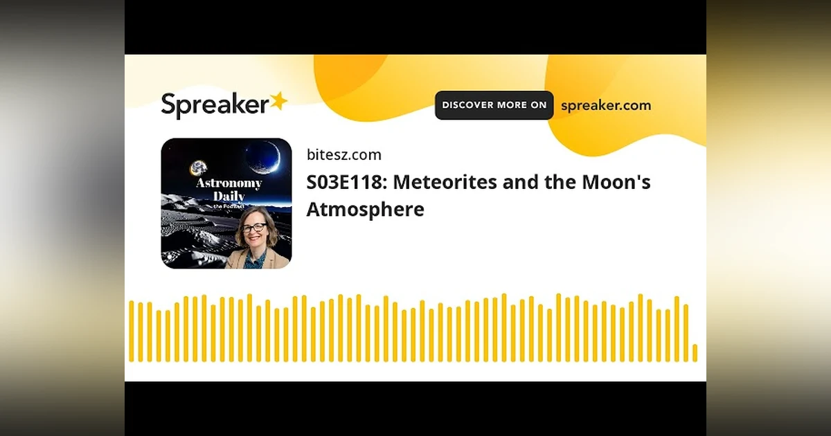 S03E118: Meteorites and the Moon’s Atmosphere