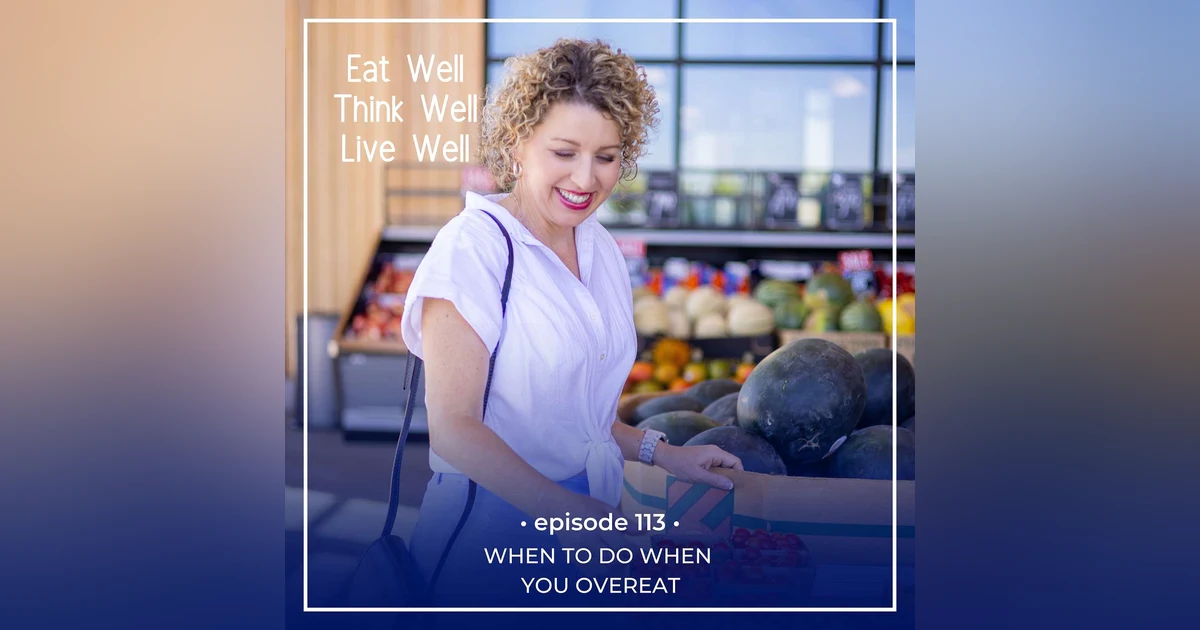 What To Do When You Overeat [Ep. 113]