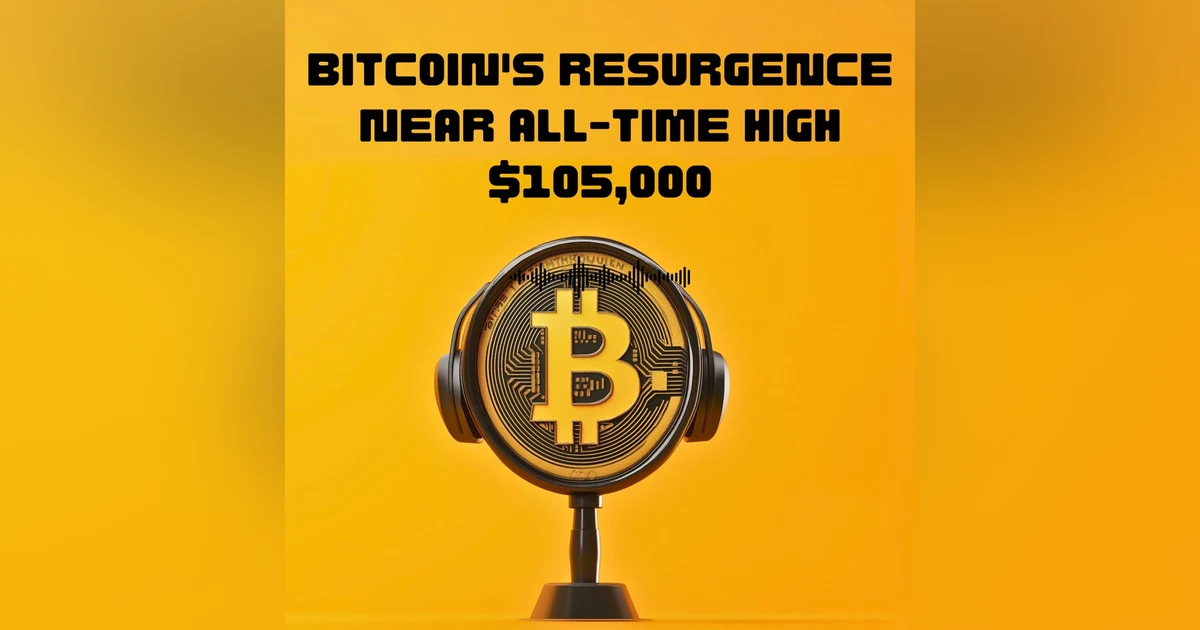 #43. Bitcoin's Resurgence Near All-Time High $105,000