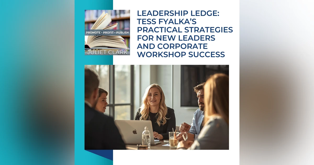 Leadership Ledge: Tess Fyalka’s Practical Strategies For New Leaders And Corporate Workshop Success