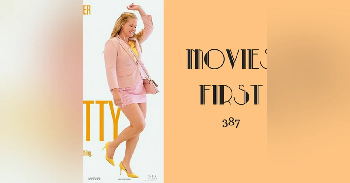 387: I Feel Pretty - Movies First with Alex First