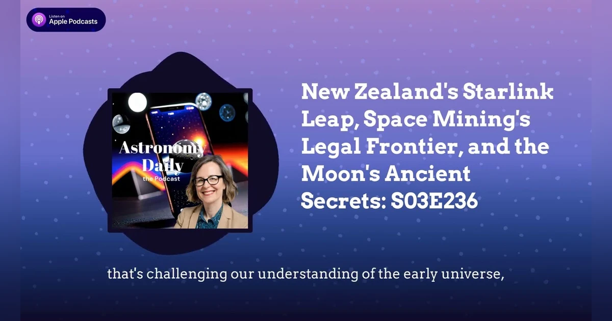 New Zealand’s Starlink Leap, Space Mining’s Legal Frontier, and the Moon’s Ancient Secrets: S03E236