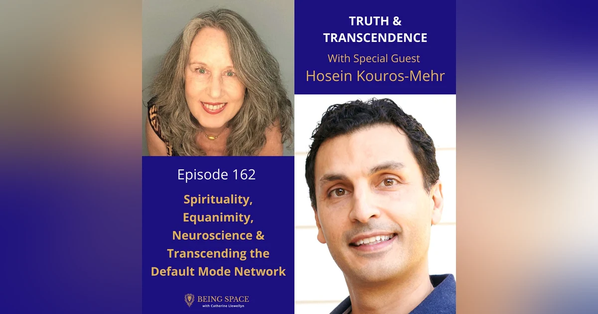 Ep 162: Hosein Kouros-Mehr ~ Spirituality, Equanimity, Neuroscience & Transcending the Default Mode Network