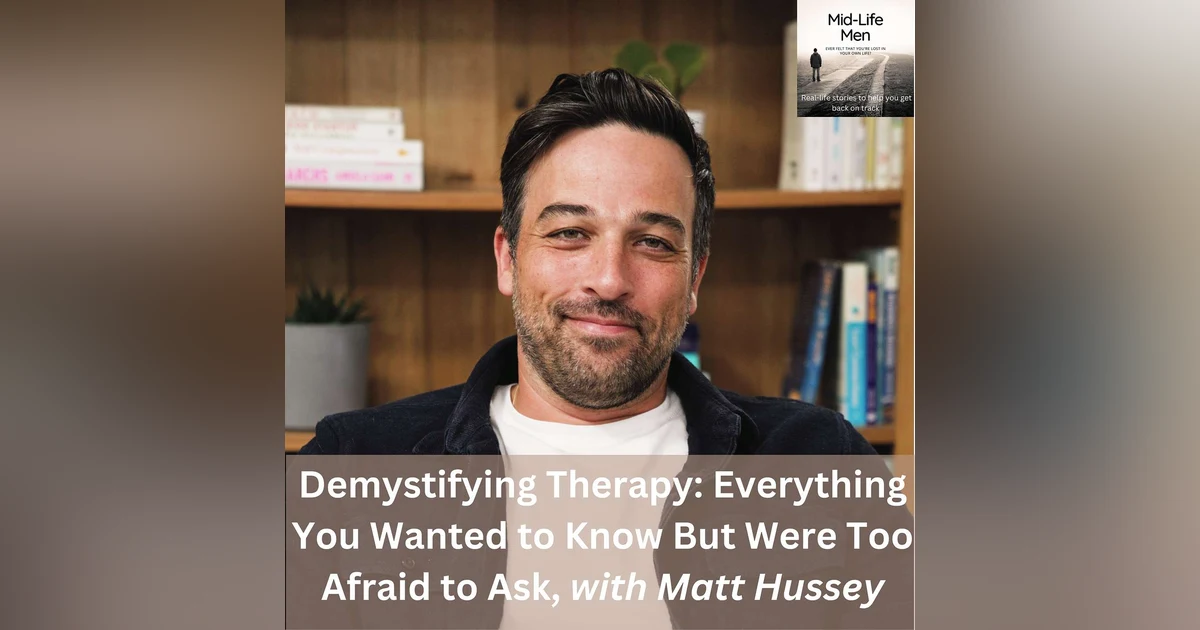 Demystifying Therapy: Everything You Wanted to Know But Were Too Afraid to Ask, with Matt Hussey