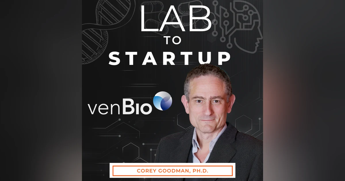 Turning great science into impactful medicine: Lessons from Corey Goodman, Pioneer in Science and Venture Capital