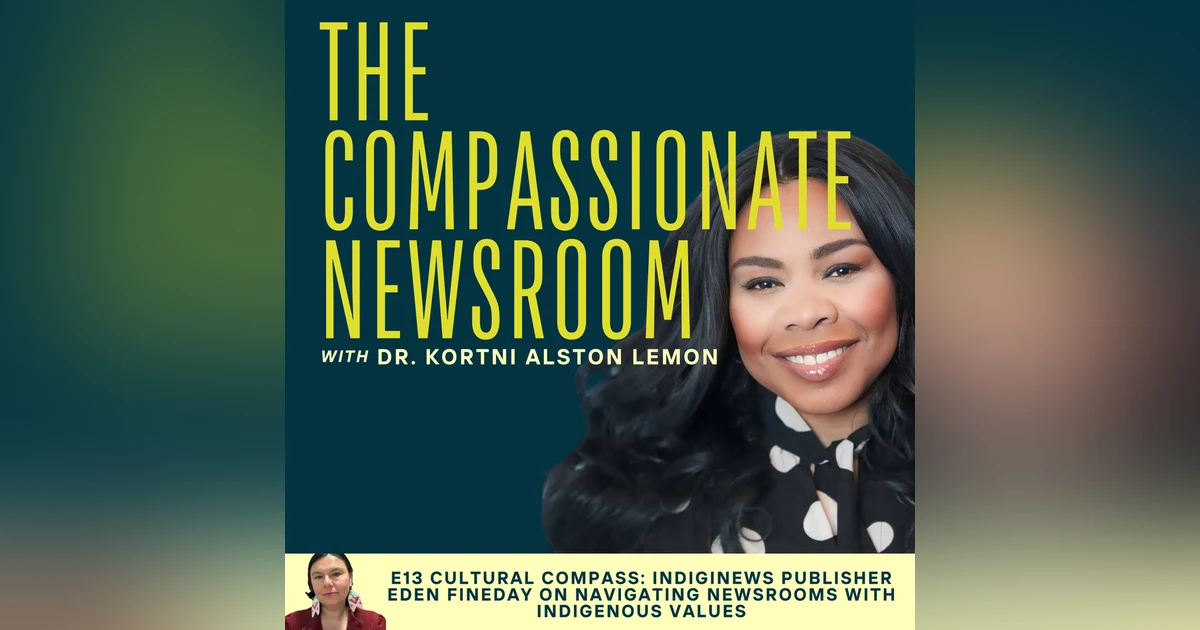 E13 Cultural Compass: Indiginews Publisher Eden Fineday on Navigating Newsrooms with Indigenous Values