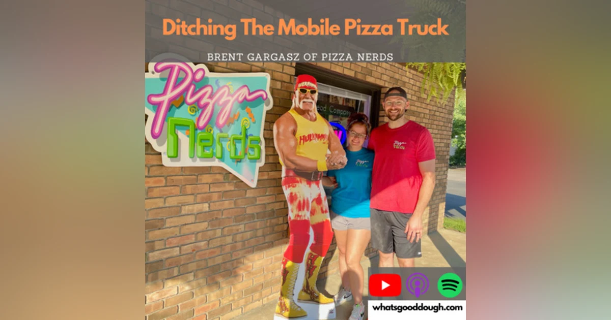 Ditching The Mobile Pizza Truck with Brent of Pizza Nerds (FKA Farm Fired Pizza)