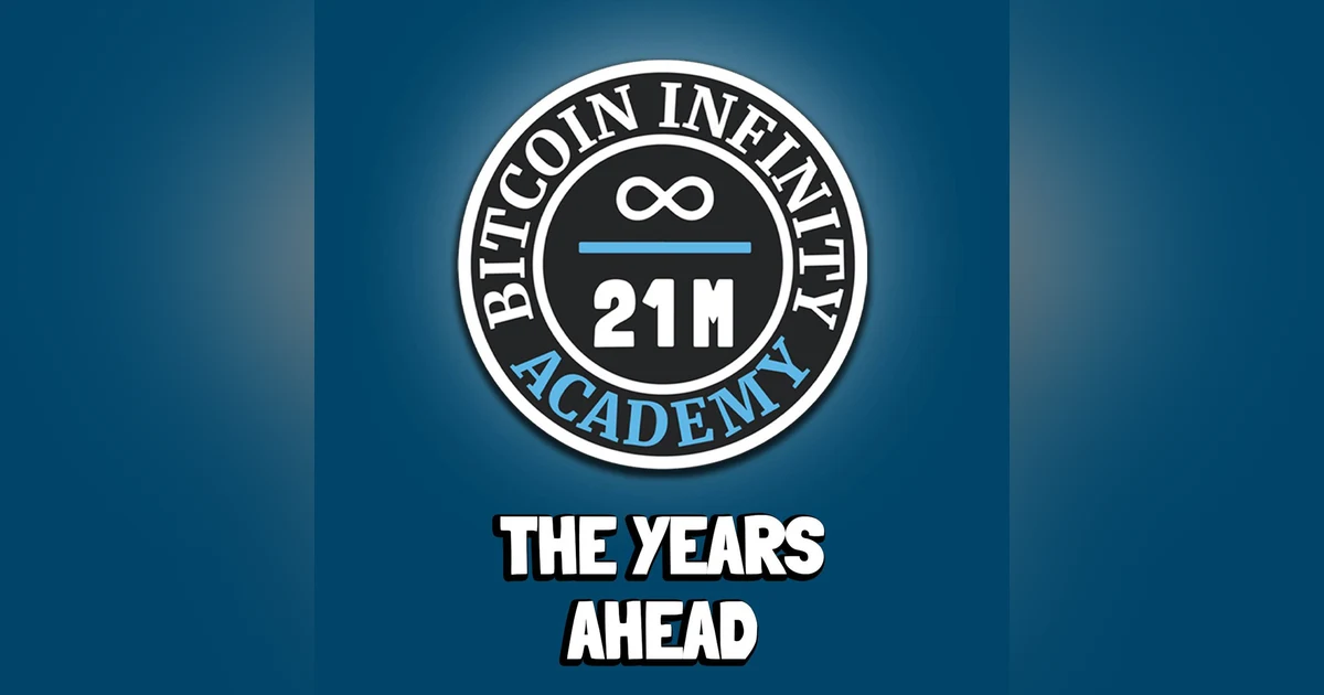 The Years Ahead | Sovereignty Through Mathematics Chapter 12 | Bitcoin Infinity Academy #13