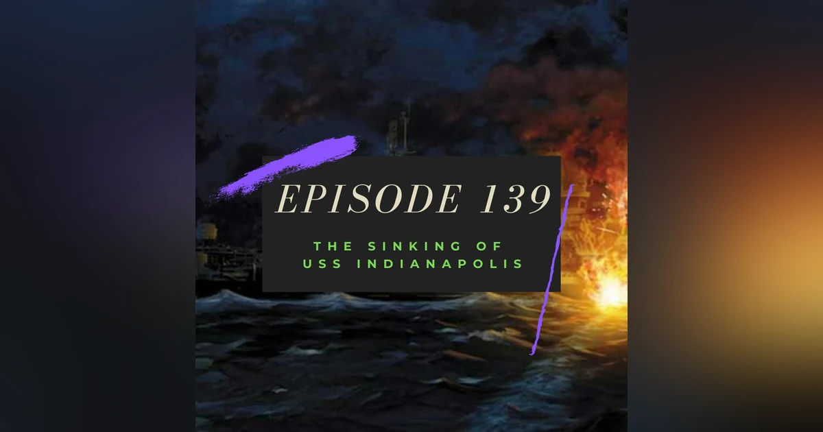 Ep. 139: The Sinking of USS Indianapolis